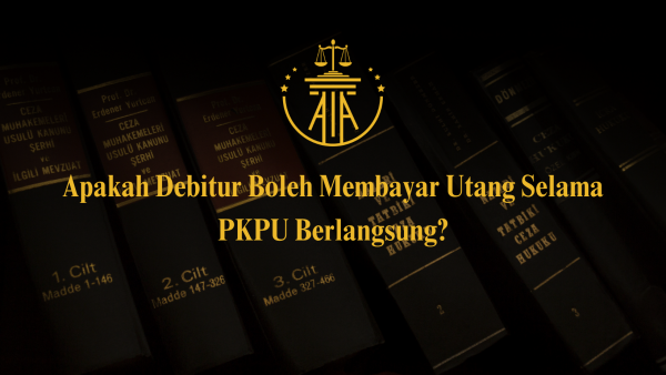 Apakah Debitur Boleh Membayar Utang Selama PKPU Berlangsung?